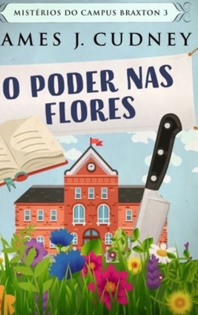 Cover for James J Cudney · O Poder nas Flores (Hardcover Book) (2021)