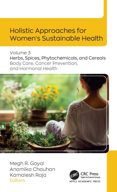 Cover for Holistic Approaches for Women’s Sustainable Health: Volume 3: Herbs, Spices, Phytochemicals, and Cereals: Care for Body and Cancer and Hormonal Disorders (Hardcover Book) (2026)