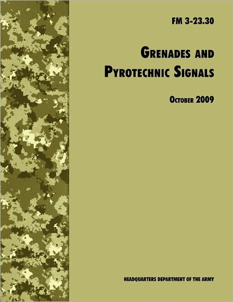 Cover for U.s. Army Infantry School · Grenades and Pyrotechnical Signals: the Official U.s. Army Field Manual Fm 3-23.30 (Paperback Book) (2009)