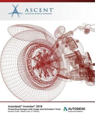 Cover for Ascent - Center for Technical Knowledge · Autodesk Inventor 2018 Presenting Designs with Image and Animation Tools (Paperback Book) (2017)