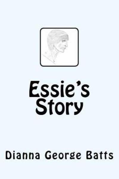 Cover for Dianna George Batts · Essie's Story (Paperback Book) (2017)