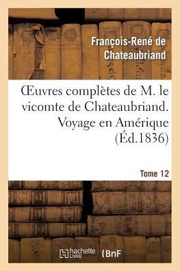 Cover for De Chateaubriand-f-r · Oeuvres Completes De M. Le Vicomte De Chateaubriand. T. 12 Voyage en Amerique (Paperback Book) (2013)