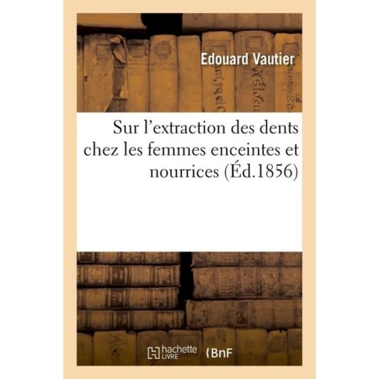 Cover for Vautier-E · Reflexions Pratiques Sur l'Extraction Des Dents Chez Les Femmes Enceintes Et Nourrices (Paperback Book) (2017)