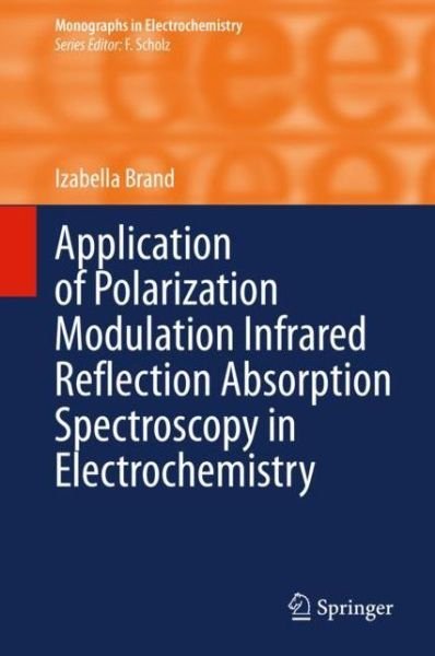 Cover for Izabella Brand · Application of Polarization Modulation Infrared Reflection Absorption Spectroscopy in Electrochemistry - Monographs in Electrochemistry (Paperback Book) [2020 edition] (2021)