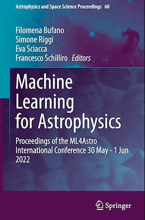 Cover for Filomena Bufano · Machine Learning for Astrophysics: Proceedings of the ML4Astro International Conference 30 May - 1 Jun 2022 - Astrophysics and Space Science Proceedings (Hardcover Book) [2023 edition] (2023)