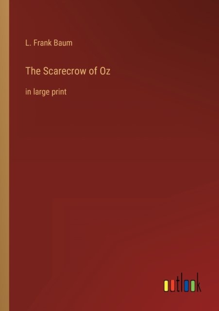 Cover for Baum L. Frank Baum · The Scarecrow of Oz: in large print (Paperback Book) (2022)