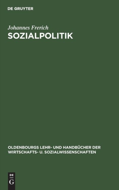 Cover for Johannes Frerich · Sozialpolitik - Oldenbourgs Lehr- Und Handbucher Der Wirtschafts- U. Sozialw (Hardcover Book) [3rd 3. Aufl., Unverand. Nachdr. Der 2. Aufl. Repri edition] (1996)