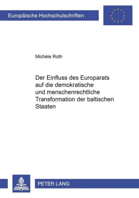 Cover for Michele Roth · Der Einfluss Des Europarats Auf Die Demokratische Und Menschenrechtliche Transformation Der Baltischen Staaten - Europaeische Hochschulschriften / European University Studie (Paperback Book) [German edition] (2004)