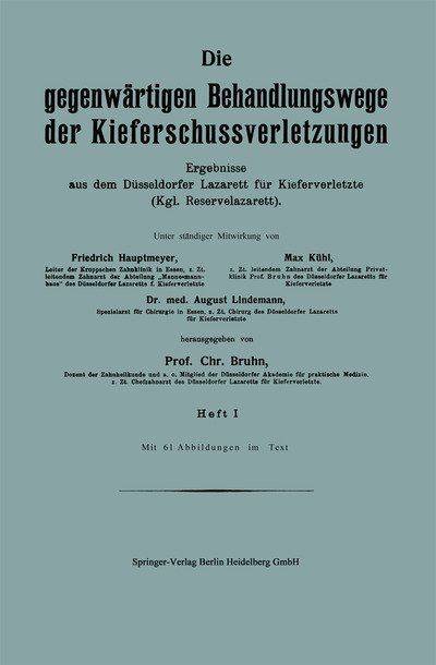 Cover for Friedrich Hautmeyer · Die Gegenwartigen Behandlungswege Der Kieferschussverletzungen: Ergebnisse Aus Dem Dusseldorfer Lazarett Fur Kieferverletzte (Kgl. Reservelazarett). Heft I (Paperback Book) [1915 edition] (1916)