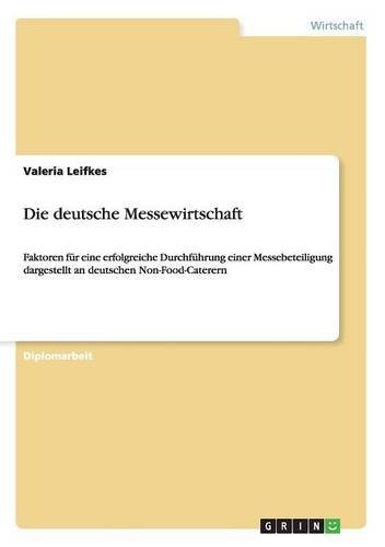 Cover for Valeria Leifkes · Die deutsche Messewirtschaft: Faktoren fur eine erfolgreiche Durchfuhrung einer Messebeteiligung dargestellt an deutschen Non-Food-Caterern (Paperback Book) [German edition] (2013)