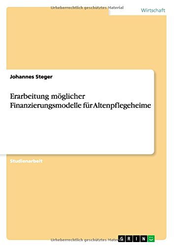 Cover for Johannes Steger · Erarbeitung moeglicher Finanzierungsmodelle fur Altenpflegeheime (Paperback Book) [German edition] (2014)