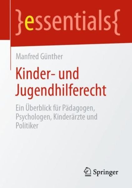 Cover for Manfred Gunther · Kinder- Und Jugendhilferecht: Ein UEberblick Fur Padagogen, Psychologen, Kinderarzte Und Politiker - Essentials (Paperback Book) [1. Aufl. 2020 edition] (2019)
