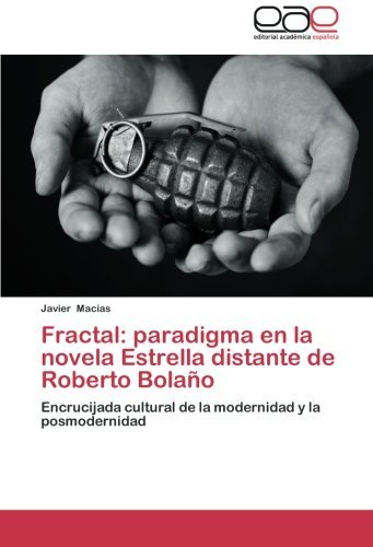 Cover for Javier Macías · Fractal: Paradigma en La Novela Estrella Distante De Roberto Bolaño: Encrucijada Cultural De La Modernidad Y La Posmodernidad (Paperback Book) [Spanish edition] (2012)