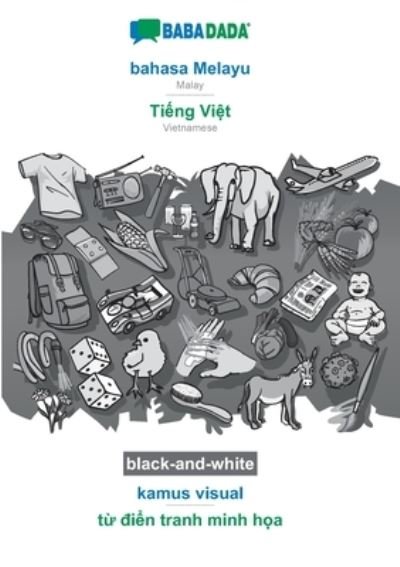 Cover for Babadada GmbH · BABADADA black-and-white, bahasa Melayu - Ti&amp;#7871; ng Vi&amp;#7879; t, kamus visual - t&amp;#7915; &amp;#273; i&amp;#7875; n tranh minh h&amp;#7885; a: Malay - Vietnamese, visual dictionary (Paperback Book) (2020)