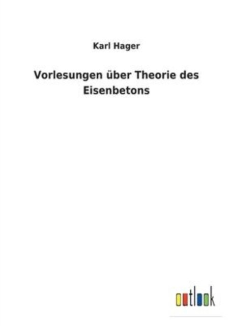 Cover for Karl Hager · Vorlesungen uber Theorie des Eisenbetons (Paperback Book) (2022)