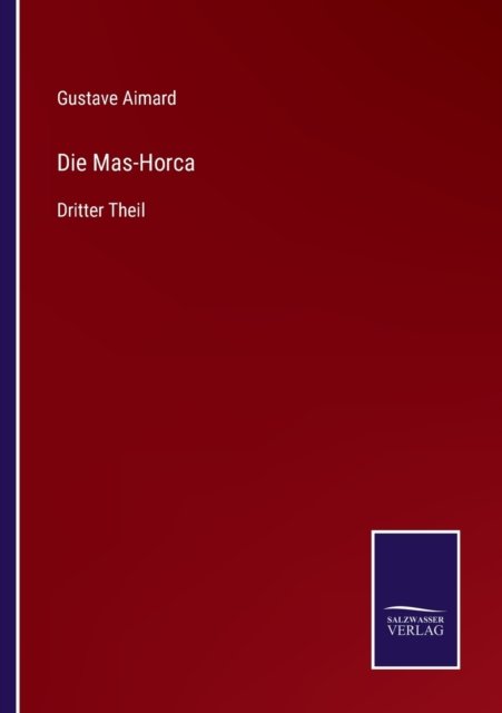 Cover for Gustave Aimard · Die Mas-Horca: Dritter Theil (Paperback Book) (2021)