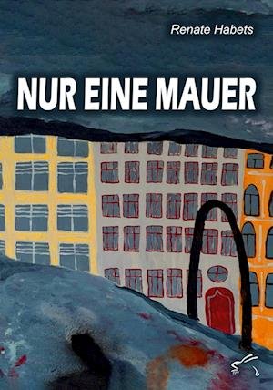 Cover for Renate Habets · Nur eine Mauer (Book) (2025)