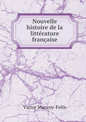 Cover for Victor Jeanroy-felix · Nouvelle Histoire De La Littérature Française (Paperback Book) [French edition] (2014)