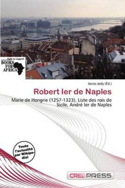 Robert Ier de Naples - Iosias Jody - 图书 - Cred Press - 9786138061663 - 2011年10月27日