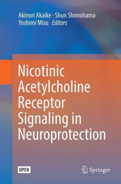 Cover for Nicotinic Acetylcholine Receptor Signaling in Neuroprotection (Paperback Book) [Softcover Reprint of the Original 1st 2018 edition] (2019)