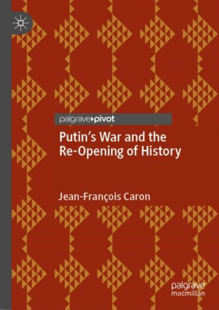 Cover for Jean-Francois Caron · Putin’s War and the Re-Opening of History (Hardcover Book) [1st ed. 2023 edition] (2023)