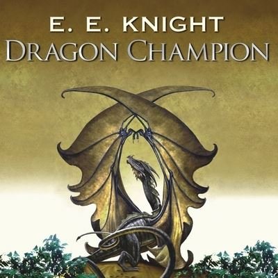 Dragon Champion - E E Knight - 音乐 - TANTOR AUDIO - 9798200121663 - 2009年8月17日