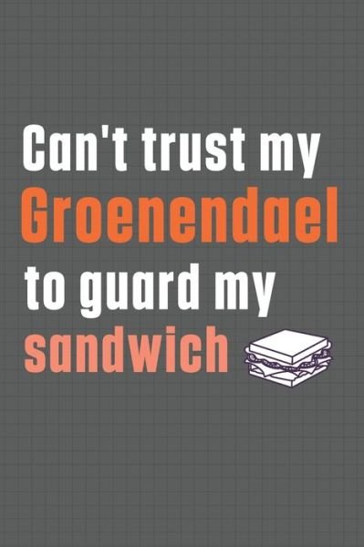 Cover for Wowpooch Press · Can't trust my Groenendael to guard my sandwich (Paperback Book) (2020)