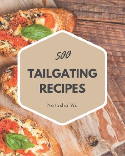 Cover for Natasha Wu · 500 Tailgating Recipes (Paperback Book) (2020)