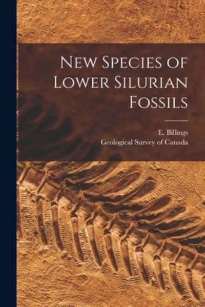 Cover for E (Elkanah) 1820-1876 Billings · New Species of Lower Silurian Fossils [microform] (Paperback Book) (2021)