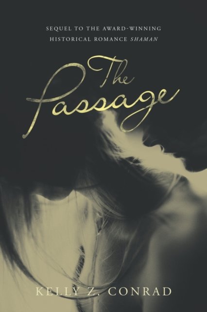 Cover for Kelly Z Conrad · The Passage : Sequel to the Award-Winning Historical Romance Shaman (Paperback Book) (2022)