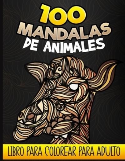 Cover for Ankipi Press · 100 Mandalas de animales - Libro para colorear para adultos (Paperback Book) (2020)