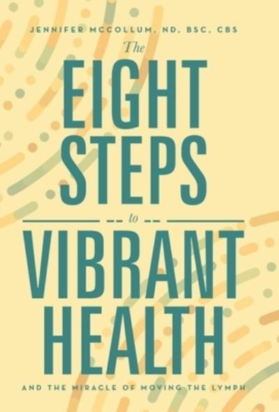 Cover for Jennifer McCollum ND BSc CBS · Eight Steps to Vibrant Health (Book) (2022)