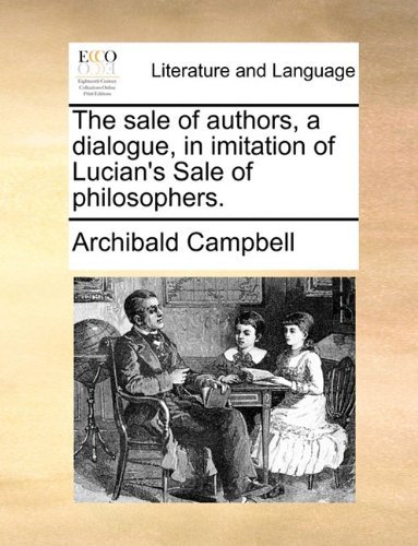 Cover for Archibald Campbell · The Sale of Authors, a Dialogue, in Imitation of Lucian's Sale of Philosophers. (Paperback Book) (2010)