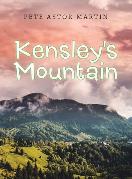 Cover for Pete Astor MARTIN · Kensley's Mountain (Book) (2021)