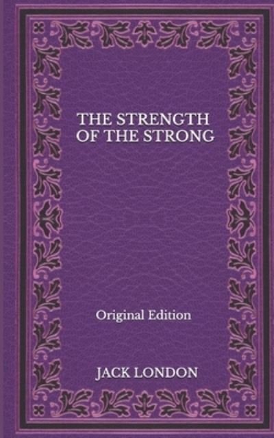 Cover for Jack London · The Strength Of The Strong - Original Edition (Paperback Book) (2020)