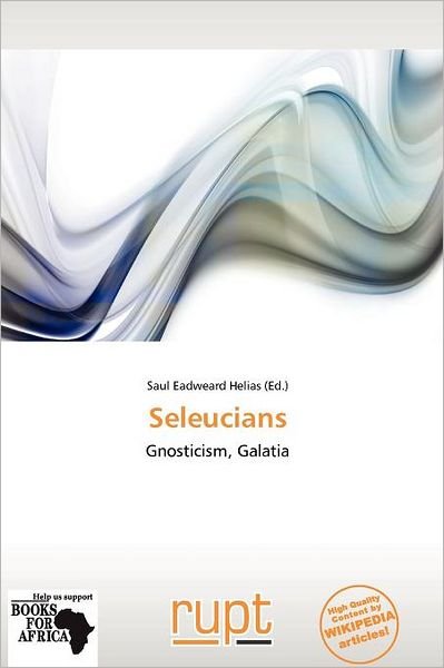 Seleucians - Saul Eadweard Helias - 图书 - Rupt - 9786138564676 - 2011年11月9日