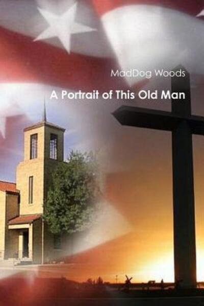 Cover for Maddog Woods · A Portrait of This Old Man (Paperback Book) (2015)