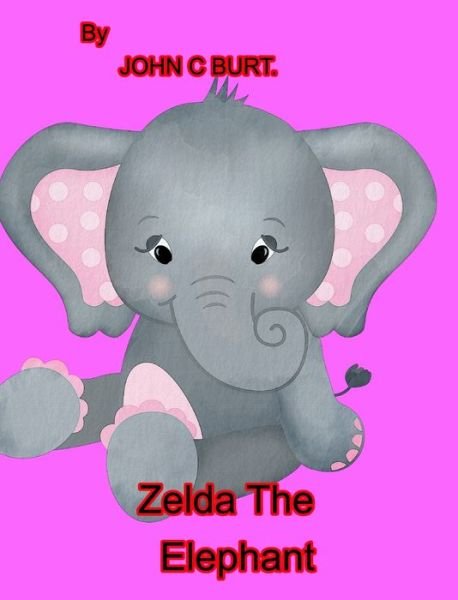 Zelda The Elephant. - John C Burt - 图书 - Blurb - 9781034732679 - 2021年12月21日