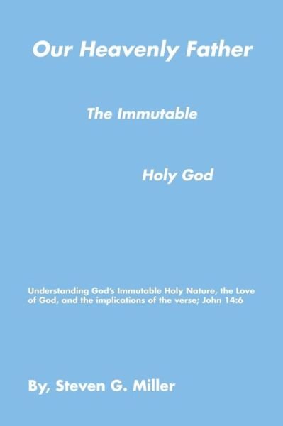 Cover for Steven G. Miller · Our Heavenly Father the Immutable Holy God (Book) (2022)