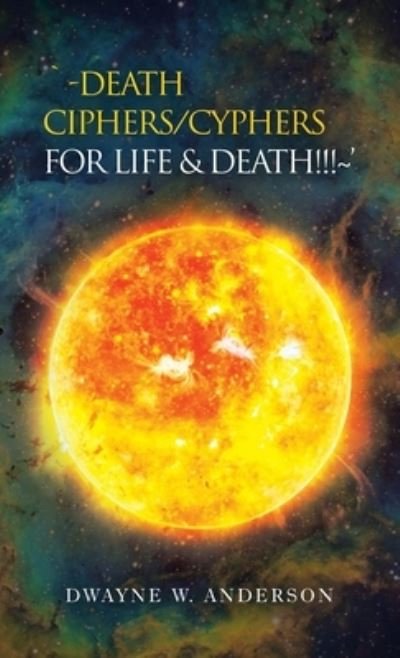 Cover for Dwayne W Anderson · `-Death Ciphers / Cyphers for Life &amp; Death!!! ' (Hardcover Book) (2021)
