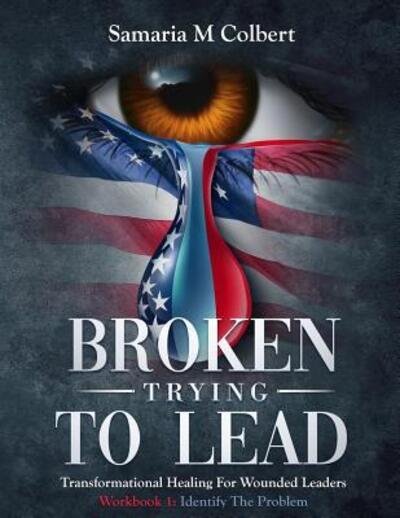 Cover for Samaria M Colbert · Broken Trying To Lead : Workbook 1 : Identify The Problem (Paperback Book) (2019)