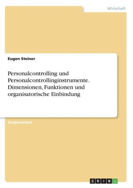 Cover for Eugen Steiner · Personalcontrolling und Personalcontrollinginstrumente. Dimensionen, Funktionen und organisatorische Einbindung (Paperback Book) [German edition] (2009)