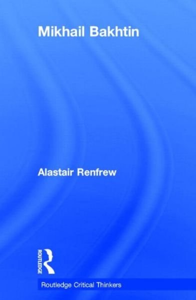 Cover for Alastair Renfrew · Mikhail Bakhtin - Routledge Critical Thinkers (Hardcover Book) (2014)