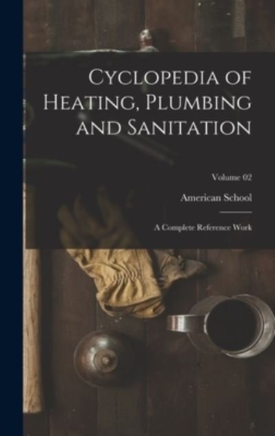 Cover for Chicago American School · Cyclopedia of Heating, Plumbing and Sanitation; a Complete Reference Work; Volume 02 (Book) (2022)