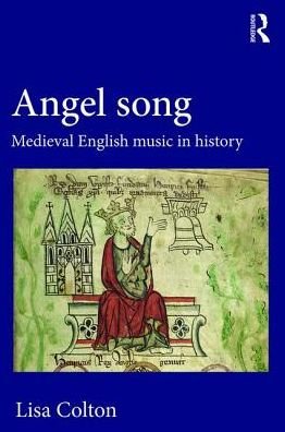 Cover for Lisa Colton · Angel Song: Medieval English Music in History (Hardcover Book) (2016)