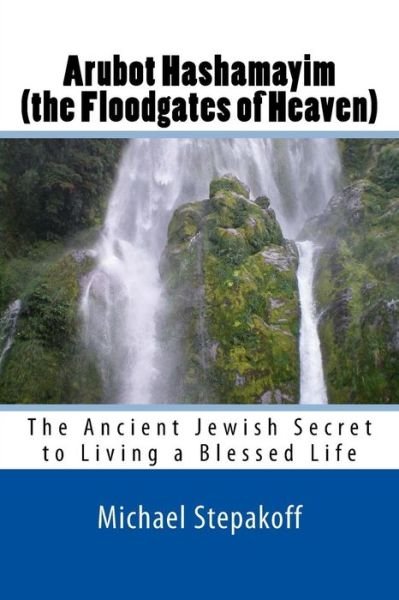 Cover for Michael Stepakoff · Arubot Hashamayim (The Floodgates of Heaven): the Ancient Jewish Secret of Living in Overflowing Blessings (Paperback Book) (2012)