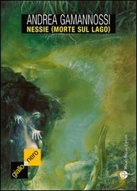 Nessie (Morte Sul Lago) - Gamannossi Andrea - 图书 -  - 9788856401684 - 
