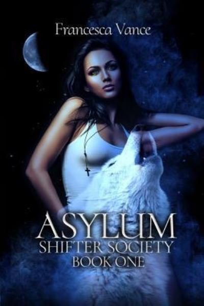 Cover for Francesca Vance · Asylum : A Shifter Society Novel : A Reverse Harem Novel (Paperback Book) (2018)