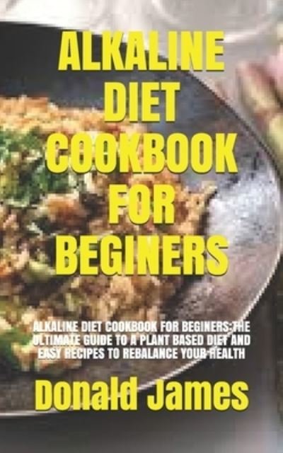 Cover for Donald James · Alkaline Diet Cookbook for Beginers (Paperback Book) (2021)