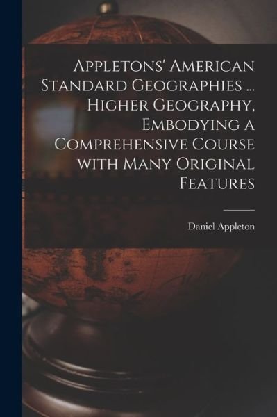 Cover for Daniel 1785 - 1849 Appleton · Appletons' American Standard Geographies ... Higher Geography, Embodying a Comprehensive Course With Many Original Features (Paperback Book) (2021)